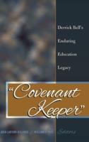 Covenant Keeper; Derrick Bell's Enduring Education Legacy