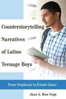 Counterstorytelling Narratives of Latino Teenage Boys; From Vergüenza to Échale Ganas