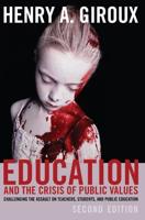Education and the Crisis of Public Values; Challenging the Assault on Teachers, Students, and Public Education - Second edition