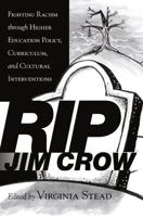 RIP Jim Crow; Fighting Racism through Higher Education Policy, Curriculum, and Cultural Interventions