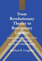 From Revolutionary Theater to Reactionary Litanies; Gustave Hervé (1871-1944) at the Extremes of the French Third Republic