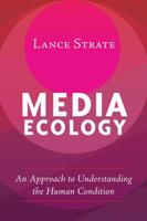 Media Ecology; An Approach to Understanding the Human Condition