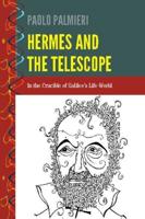 Hermes and the Telescope; In the Crucible of Galileo's Life-World