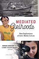 Mediated Girlhoods; New Explorations of Girls' Media Culture, Volume 2