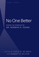 No One Better; Essays in Honour of Dr. Norman H. Young