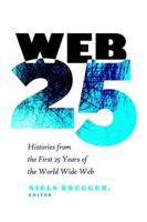 Web 25; Histories from the First 25 Years of the World Wide Web
