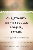 Christianity and the Secular Border Patrol; The Loss of Judeo-Christian Knowledge