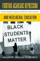 Fighting Academic Repression and Neoliberal Education; Resistance, Reclaiming, Organizing, and Black Lives Matter in Education