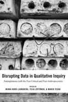 Disrupting Data in Qualitative Inquiry; Entanglements with the Post-Critical and Post-Anthropocentric