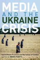 Media and the Ukraine Crisis; Hybrid Media Practices and Narratives of Conflict