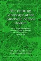 The Shifting Landscape of the American School District; Race, Class, Geography, and the Perpetual Reform of Local Control, 1935-2015