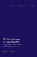 The Foundations of Industrialism; Charles Comte, Charles Dunoyer and Liberal Thought in France