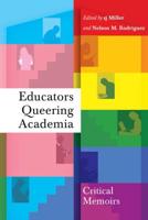 Educators Queering Academia; Critical Memoirs