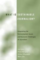 What Is Sustainable Journalism?; Integrating the Environmental, Social, and Economic Challenges of Journalism