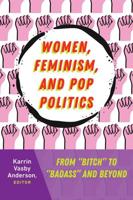 Women, Feminism, and Pop Politics; From "Bitch" to "Badass" and Beyond