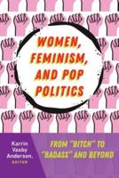Women, Feminism, and Pop Politics; From "Bitch" to "Badass" and Beyond