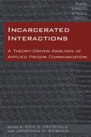 Incarcerated Interactions; A Theory-Driven Analysis of Applied Prison Communication