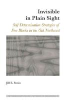 Invisible in Plain Sight; Self-Determination Strategies of Free Blacks in the Old Northwest