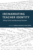 (Re)narrating Teacher Identity; Telling Truths and Becoming Teachers