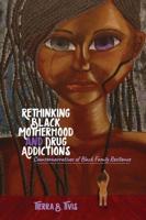 Rethinking Black Motherhood and Drug Addictions; Counternarratives of Black Family Resilience