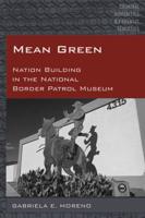 Mean Green; Nation Building in the National Border Patrol Museum