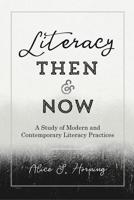 Literacy Then and Now; A Study of Modern and Contemporary Literacy Practices