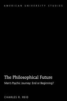 The Philosophical Future; Man's Psychic Journey: End or Beginning?