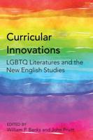 Curricular Innovations; LGBTQ Literatures and the New English Studies