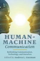 Human-Machine Communication; Rethinking Communication, Technology, and Ourselves