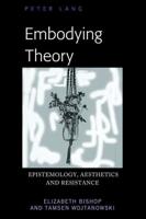 Embodying Theory; Epistemology, Aesthetics and Resistance