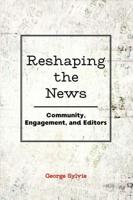 Reshaping the News; Community, Engagement, and Editors
