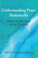 Understanding Peace Holistically; From the Spiritual to the Political