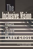The Inclusive Vision; Essays in Honor of Larry Gross