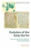 Evolution of the Early Qur'ān; From Anonymous Apocalypse to Charismatic Prophet
