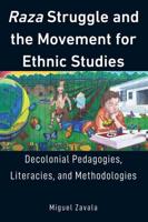 Raza Struggle and the Movement for Ethnic Studies; Decolonial Pedagogies, Literacies, and Methodologies