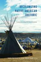 Decolonizing Native American Rhetoric; Communicating Self-Determination