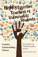 Highly Effective Teachers of Vulnerable Students; Practice Transcending Theory