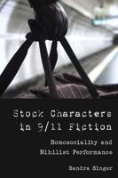 Stock Characters in 9/11 Fiction; Homosociality and Nihilist Performance