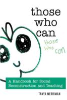 Those Who Can; A Handbook for Social Reconstruction and Teaching