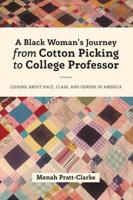 A Black Woman's Journey from Cotton Picking to College Professor; Lessons about Race, Class, and Gender in America