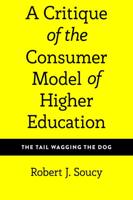 A Critique of the Customer Model of Higher Education; The Tail Wagging the Dog