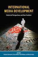 International Media Development; Historical Perspectives and New Frontiers