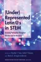 (Under)Represented Latin@s in STEM; Increasing Participation Throughout Education and the Workplace