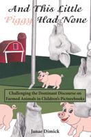And This Little Piggy Had None; Challenging the Dominant Discourse on Farmed Animals in Children's Picturebooks