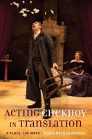 Acting Chekhov in Translation; 4 Plays, 100 Ways
