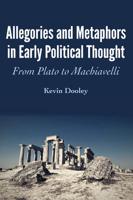 Allegories and Metaphors in Early Political Thought; From Plato to Machiavelli