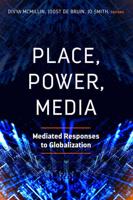 Place, Power, Media; Mediated Responses to Globalization