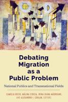 Debating Migration as a Public Problem; National Publics and Transnational Fields