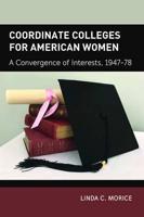 Coordinate Colleges for American Women; A Convergence of Interests, 1947-78