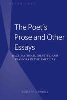 The Poet's Prose and Other Essays; Race, National Identity, and Diaspora in the Americas